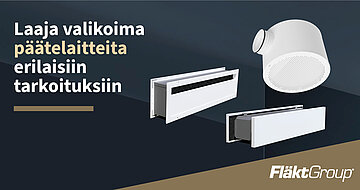 FläktGroupilla laaja valikoima päätelaitteita eri tarkoituksiin